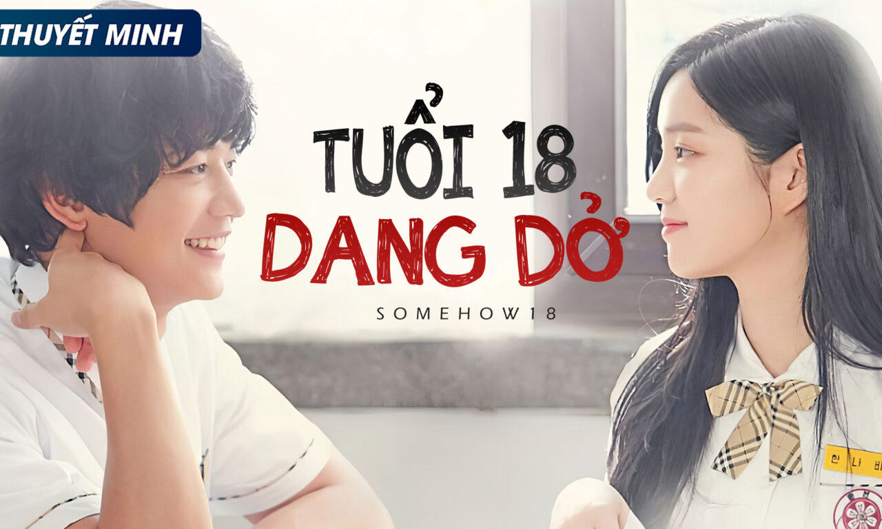 Xem phim Tuổi 18 Dang Dở  - Somehow 18 (2017)