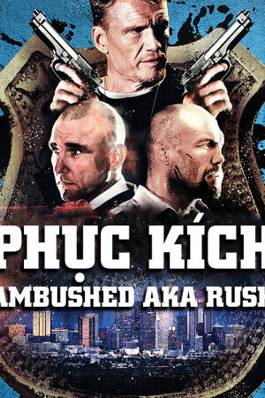 Xem phim Phục Kích  - Ambushed aka Rush (2013)