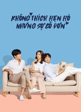 Tập 9 Không Thích Hẹn Hò Nhưng Sợ Cô Đơn - Lonely Enough to Love (2020)-Lonely Enough to Love