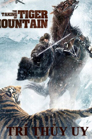 Tập full Trí Thủy Uy Hổ Sơn - The Taking of Tiger Moutain (2021)-The Taking of Tiger Moutain