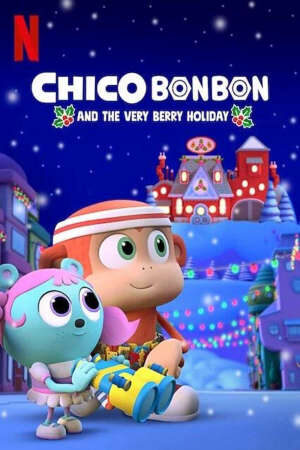 Xem phim Chico Bon Bon và ngày lễ ngọt ngào  - Chico Bon Bon and the Very Berry Holiday (2019)